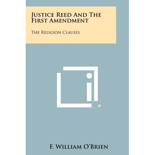 Justice Reed And The First Amendment: The Religion Clauses
