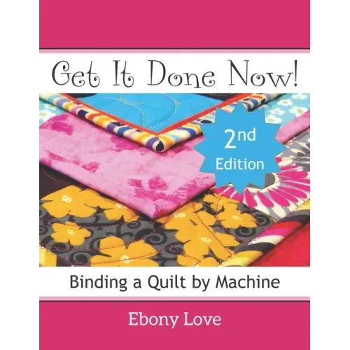 Get It Done Now!: Binding a Quilt by Machine