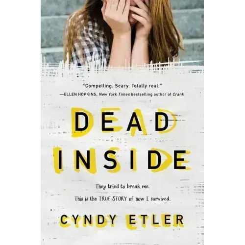 Dead Inside: They Tried to Break Me. This Is the True Story of How I Survived.