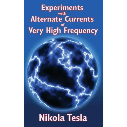 Experiments with Alternate Currents of Very High Frequency and Their Application to Methods of Artificial Illumination