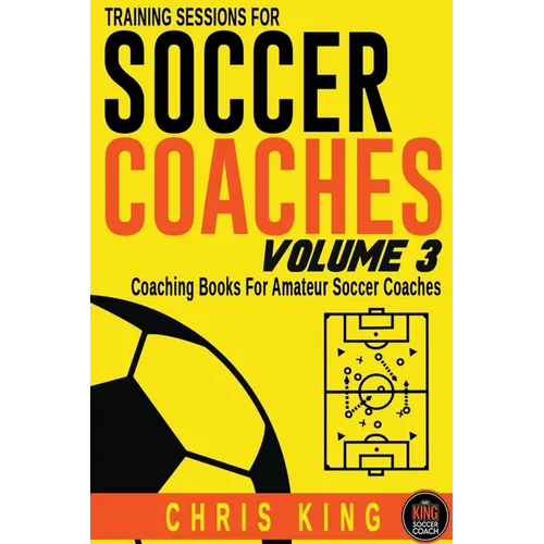 Training Sessions For Soccer Coaches Volume 3