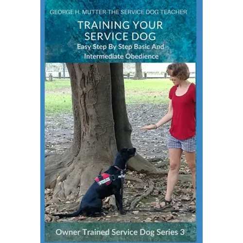 Service Dog Basic and Intermediate Behaviors: Book Three of the Owner Trained Service Dog Series