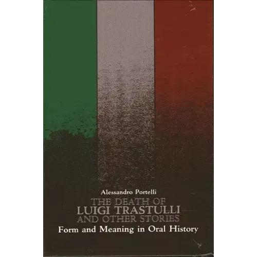 The Death of Luigi Trastulli and Other Stories: Form and Meaning in Oral History