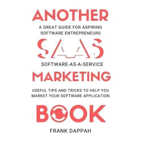 Another SaaS ( Software-as-a-service) Marketing Book: Useful Tips and Tricks to Help You Market Your Software Application