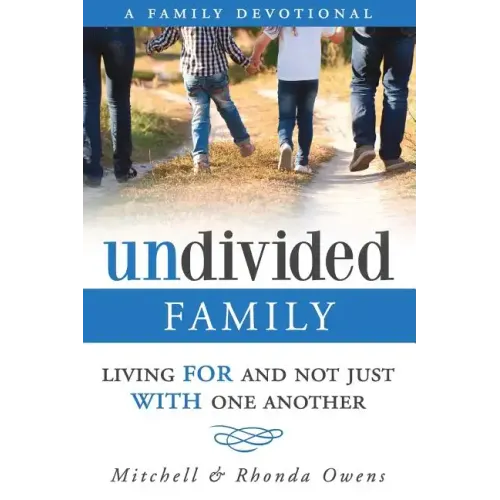 Undivided: A Family Devotional: Living FOR And Not Just WITH One Another