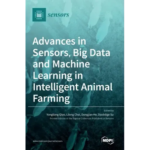 Advances in Sensors, Big Data and Machine Learning in Intelligent Animal Farming