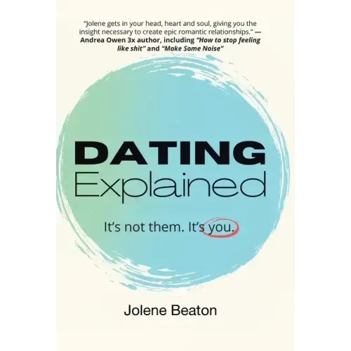 Dating Explained: It's Not Them, It's You
