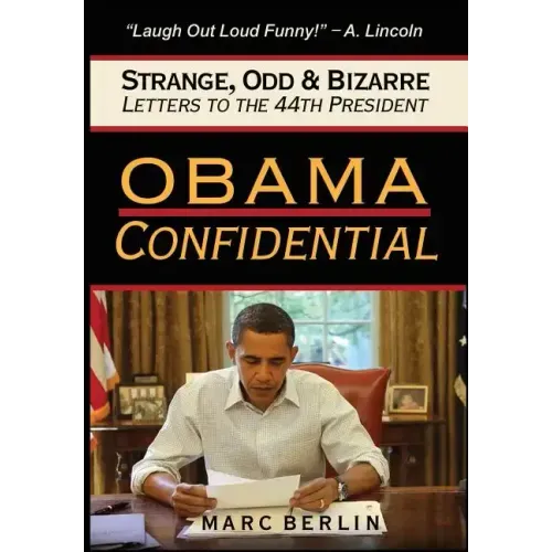 Obama Confidential: Strange, Odd, and Bizarre Letters to the 44th President