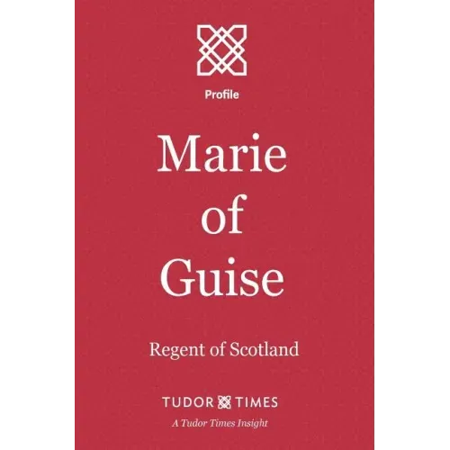 Marie of Guise: Regent of Scotland