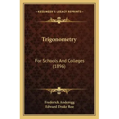 Trigonometry: For Schools And Colleges (1896)
