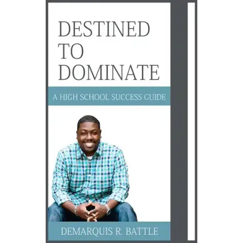 Destined to Dominate: A High School Success Guide