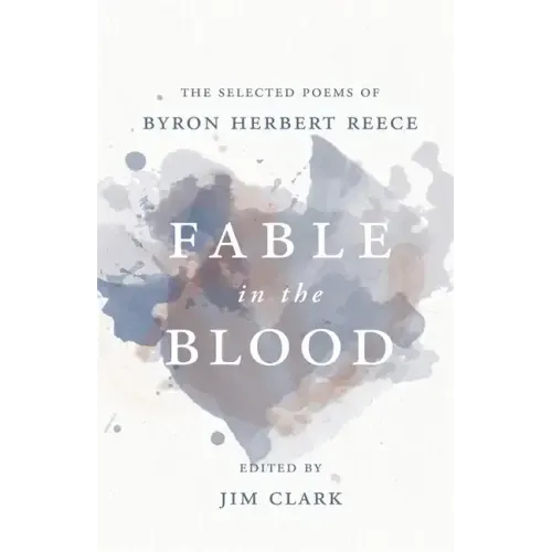 Fable in the Blood: The Selected Poems of Byron Herbert Reece