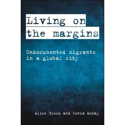 Living on the Margins: Undocumented Migrants in a Global City