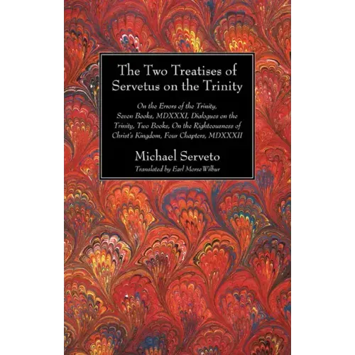 The Two Treatises of Servetus on the Trinity
