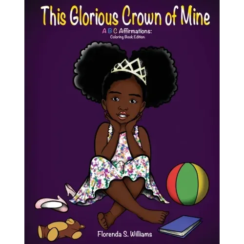 This Glorious Crown of Mine: Coloring Book Edition: ABC Affirmations