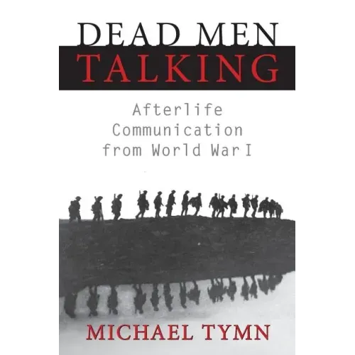 Dead Men Talking: Afterlife Communication from World War I