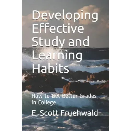 Developing Effective Study and Learning Habits: How to Get Better Grades in College