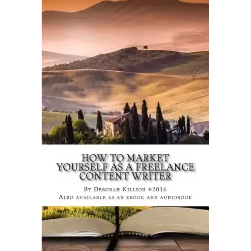 How to Market Yourself as a Freelance Content Writer: Make Money Writing What You Love