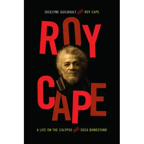 Roy Cape: A Life on the Calypso and Soca Bandstand