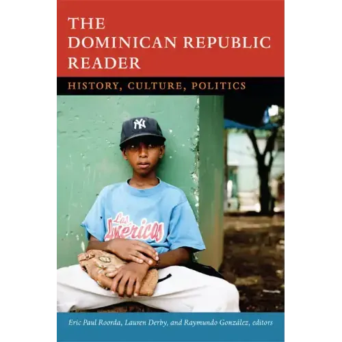 The Dominican Republic Reader: History, Culture, Politics