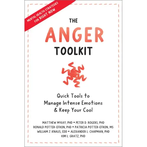The Anger Toolkit: Quick Tools to Manage Intense Emotions and Keep Your Cool