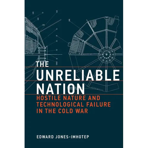The Unreliable Nation: Hostile Nature and Technological Failure in the Cold War