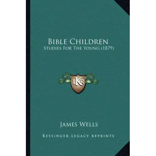 Bible Children: Studies for the Young (1879)