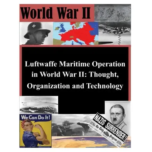 Luftwaffe Maritime Operations in World War II - Thought, Organization and Technology