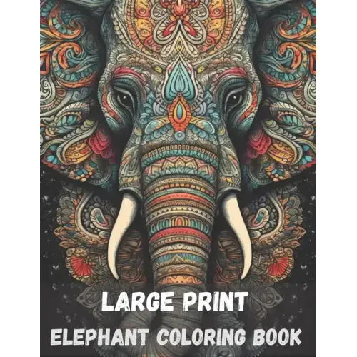 Large print elephant coloring book for adults, 40 pages: stress relieving fun elephant designs