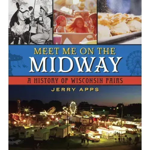 Meet Me on the Midway: A History of Wisconsin Fairs