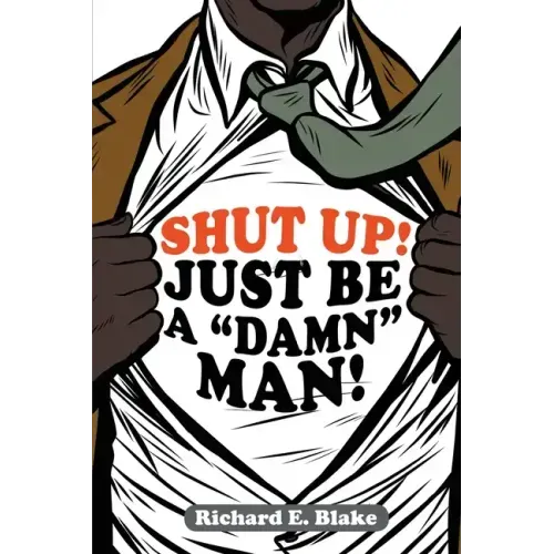 Shut Up!: Just Be a "Damn" Man!
