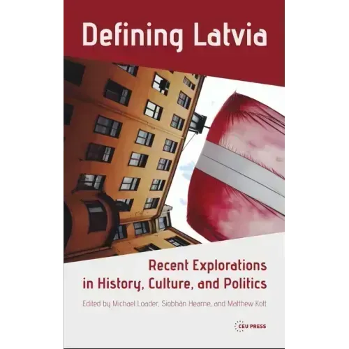 Defining Latvia: Recent Explorations in History, Culture, and Politics