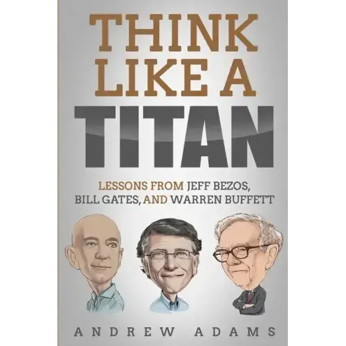 Think Like a Titan: Lessons from Jeff Bezos, Bill Gates and Warren Buffett