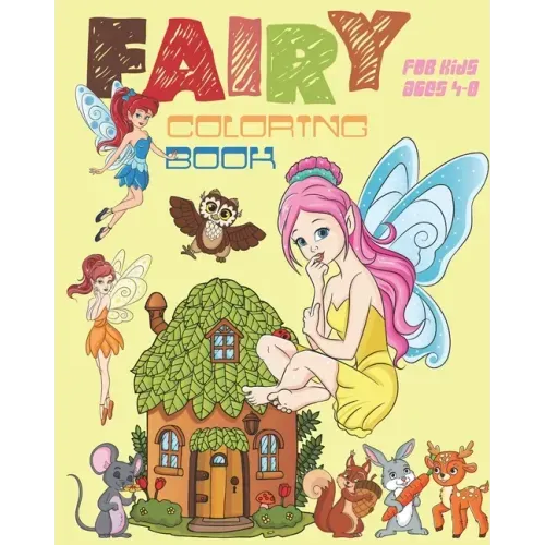 Fairy Coloring Book For Kids Ages 4-8: Fun Fairy Coloring Book Featuring Woodland Creatures, Magical Fairies And More