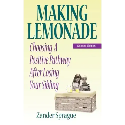 Making Lemonade: Choosing A Positive Pathway After Losing Your Sibling
