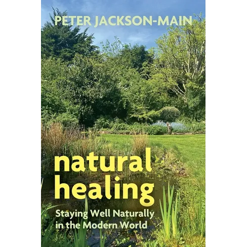 Natural Healing: Staying Well Naturally in the Modern World