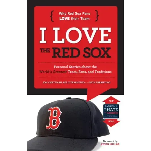 I Love the Red Sox/I Hate the Yankees: Personal Stories about the World's Greatest Team, Fans, and Traditions/Personal Stories about the Absolute Wors