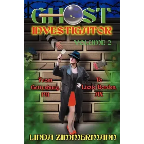 Ghost Investigator Volume 2: From Gettysburg to Lizzie Borden