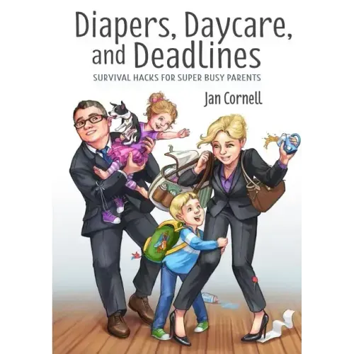 Diapers, Daycare, and Deadlines Survival Hacks for Super Busy Parents