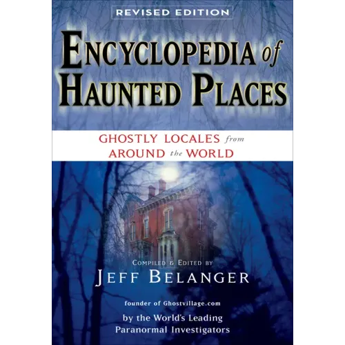 Encyclopedia of Haunted Places, Revised Edition: Ghostly Locales from Around the World