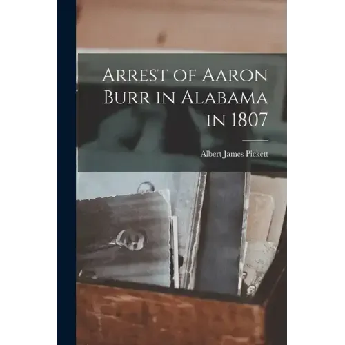 Arrest of Aaron Burr in Alabama in 1807