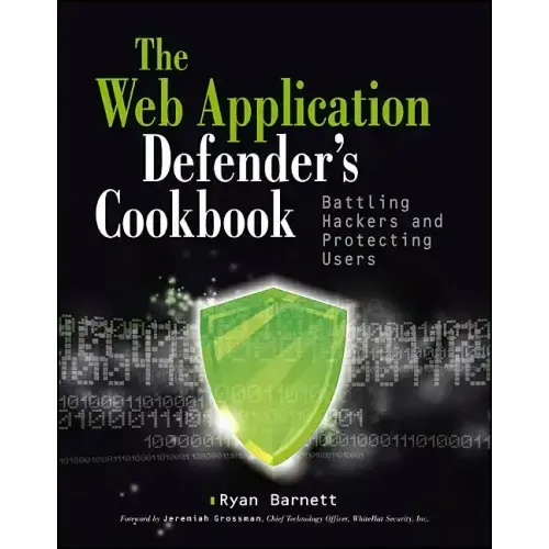 Web Application Defender's Cookbook: Battling Hackers and Protecting Users