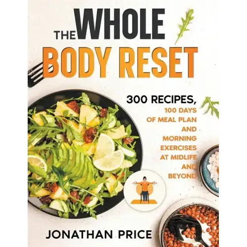 The Whole Body Reset: 300 Recipes, 100 Days of Meal Plan and Morning Exercises at Midlife and Beyond