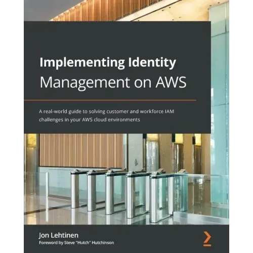 Implementing Identity Management on AWS: A real-world guide to solving customer and workforce IAM challenges in your AWS cloud environments