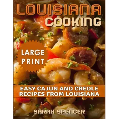 Louisiana Cooking *** Large Print Edition***: Easy Cajun and Creole Recipes from Louisiana