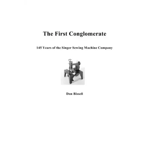 The First Conglomerate 145 Years of the Singer Sewing Machine Company
