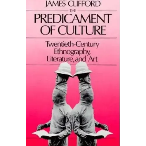 The Predicament of Culture: Twentieth-Century Ethnography, Literature, and Art
