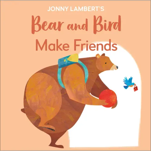 Jonny Lambert's Bear and Bird: Make Friends: Even Bears Get Nervous Before Starting School