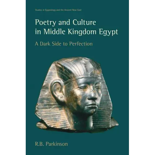 Poetry and Culture in Middle Kingdom Egypt: A Dark Side to Perfection