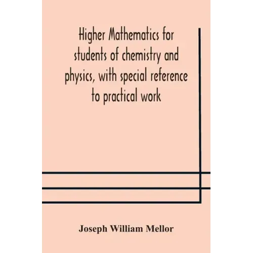 Higher mathematics for students of chemistry and physics, with special reference to practical work